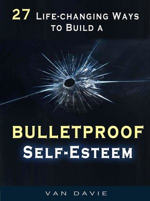 cover image of 27 Life-changing Ways to Build a  Bulletproof Self-Esteem